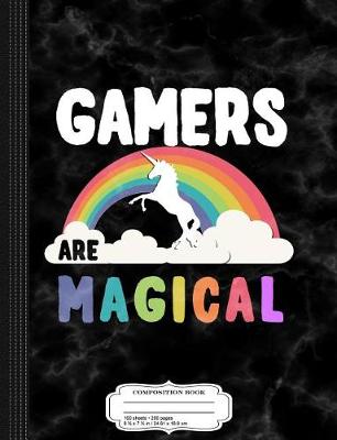 Book cover for Gamers Are Magical Composition Notebook