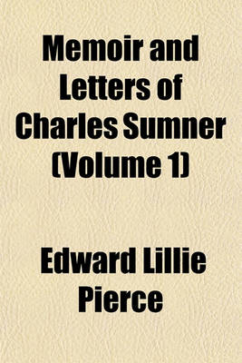 Book cover for Memoir and Letters of Charles Sumner (Volume 1)