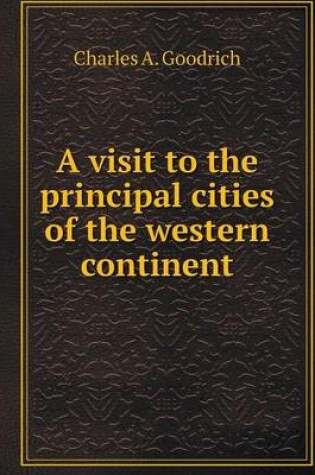 Cover of A visit to the principal cities of the western continent