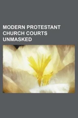 Cover of Modern Protestant Church Courts Unmasked