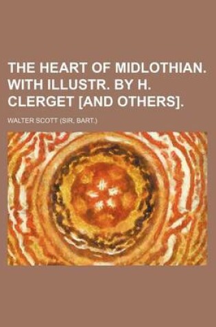 Cover of The Heart of Midlothian. with Illustr. by H. Clerget [And Others].