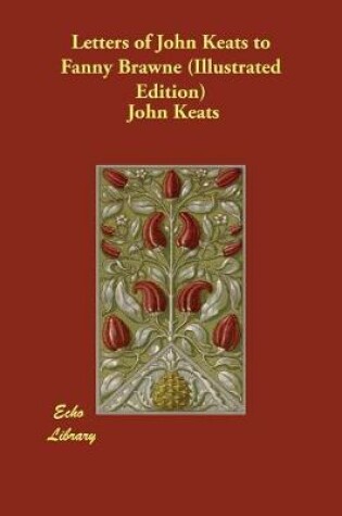 Cover of Letters of John Keats to Fanny Brawne (Illustrated Edition)