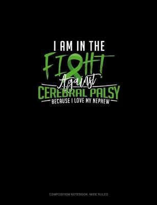 Cover of I Am In The Fight Against Cerebral Palsy Because I Love My Nephew