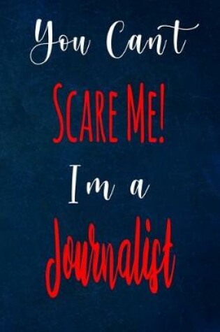 Cover of You Can't Scare Me! I'm A Journalist