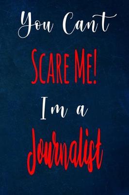 Book cover for You Can't Scare Me! I'm A Journalist