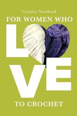 Cover of Creative Notebook For Women who Love To Crochet