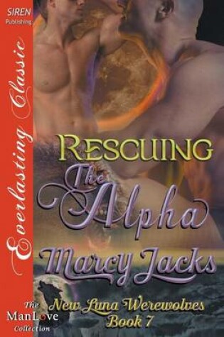 Cover of Rescuing the Alpha [New Luna Werewolves 7] (Siren Publishing Everlasting Classic Manlove)