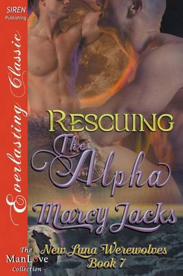 Book cover for Rescuing the Alpha [New Luna Werewolves 7] (Siren Publishing Everlasting Classic Manlove)