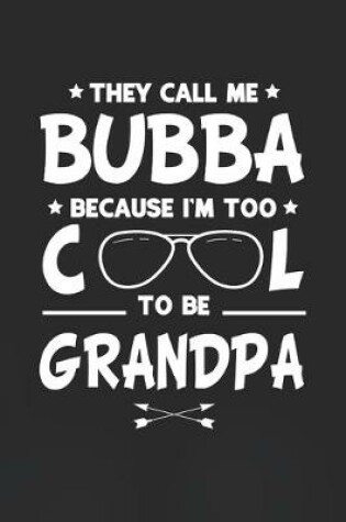 Cover of They Call Me Bubba Because I'm Too Cool To Be Grandpa