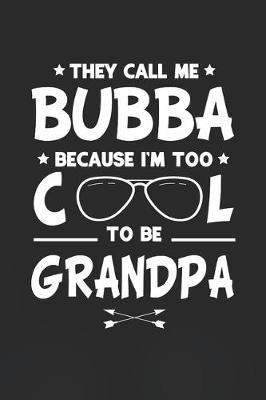 Book cover for They Call Me Bubba Because I'm Too Cool To Be Grandpa