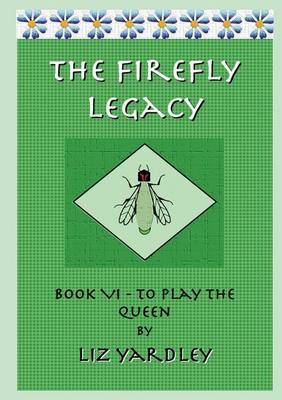 Book cover for The Firefly Legacy - Book VI (To Play the Queen)