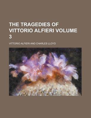 Book cover for The Tragedies of Vittorio Alfieri Volume 3