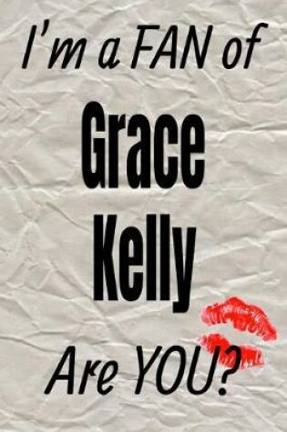 Cover of I'm a Fan of Grace Kelly Are You? Creative Writing Lined Journal