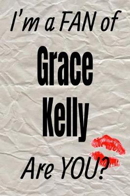 Book cover for I'm a Fan of Grace Kelly Are You? Creative Writing Lined Journal