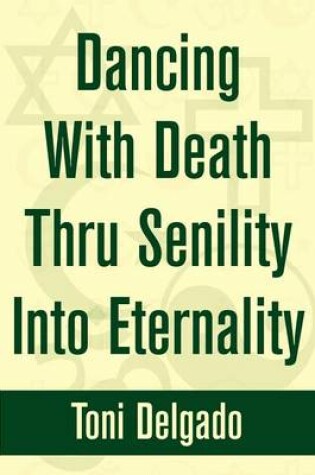 Cover of Dancing With Death Thru Senility Into Eternality