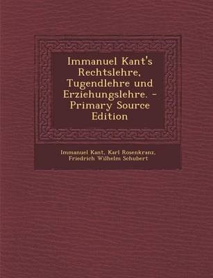 Book cover for Immanuel Kant's Rechtslehre, Tugendlehre Und Erziehungslehre. - Primary Source Edition