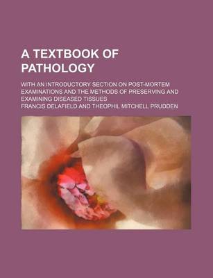 Book cover for A Textbook of Pathology; With an Introductory Section on Post-Mortem Examinations and the Methods of Preserving and Examining Diseased Tissues