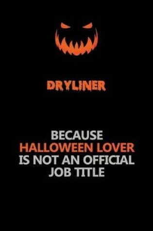 Cover of Dryliner Because Halloween Lover Is Not An Official Job Title