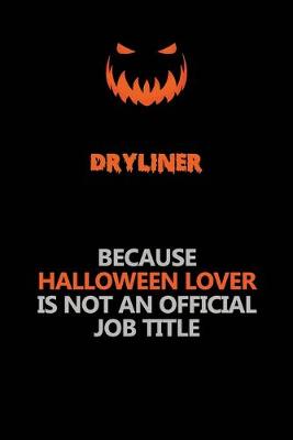 Book cover for Dryliner Because Halloween Lover Is Not An Official Job Title