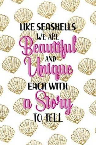 Cover of Like Seashells We Are Beautiful And Unique Each With A Story To Tell