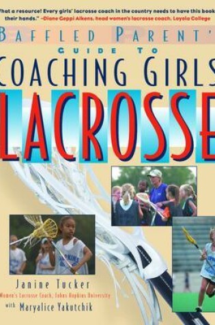 Cover of The Baffled Parent's Guide to Coaching Girls' Lacrosse