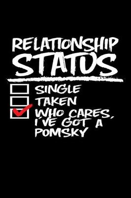 Book cover for Relationship Status Who Cares I've Got a Pomsky