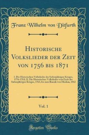 Cover of Historische Volkslieder Der Zeit Von 1756 Bis 1871, Vol. 1