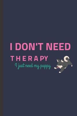 Book cover for I Don't Need Therapy I Just Need My Puppy