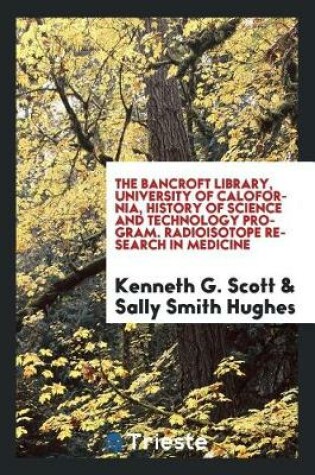 Cover of The Bancroft Library, University of Calofornia, History of Science and Technology Program. Radioisotope Research in Medicine