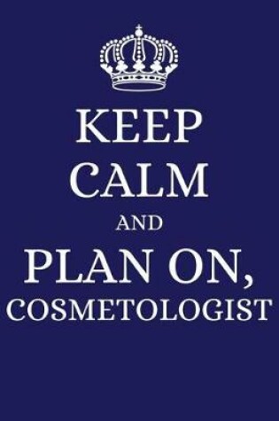 Cover of Keep Calm and Plan on Cosmetologist