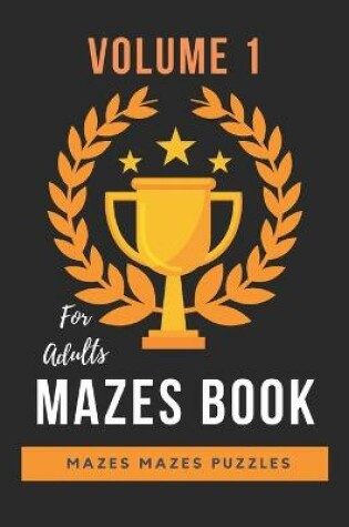Cover of Mazes Mazes Mazes Puzzles Book For Adults - Volume 1