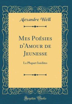 Book cover for Mes Poésies d'Amour de Jeunesse: La Plupart Inédites (Classic Reprint)