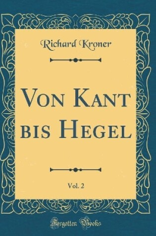 Cover of Von Kant Bis Hegel, Vol. 2 (Classic Reprint)