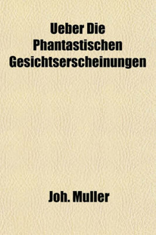 Cover of Ueber Die Phantastischen Gesichtserscheinungen