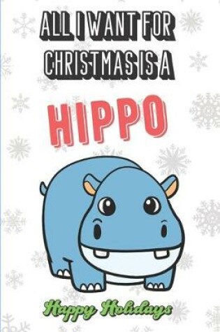 Cover of All I Want For Christmas Is A Hippo