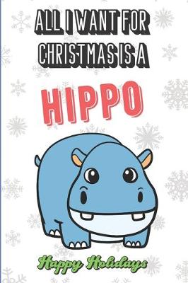 Book cover for All I Want For Christmas Is A Hippo