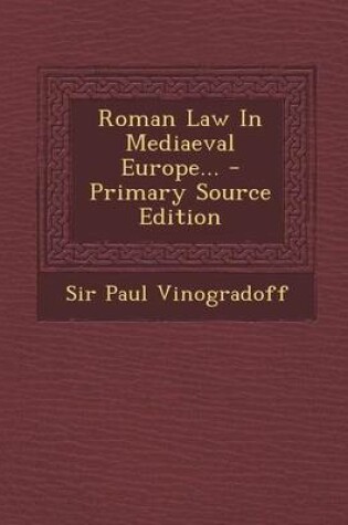 Cover of Roman Law in Mediaeval Europe... - Primary Source Edition