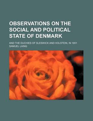 Book cover for Observations on the Social and Political State of Denmark; And the Duchies of Sleswick and Holstein, in 1851