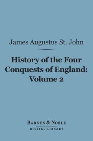 Cover of History of the Four Conquests of England, Volume 2 (Barnes & Noble Digital Library)