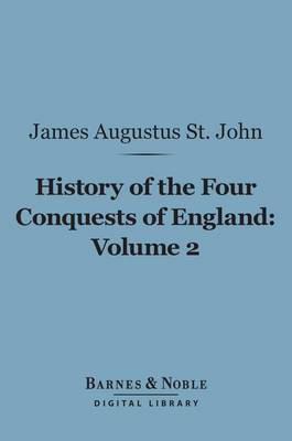 Cover of History of the Four Conquests of England, Volume 2 (Barnes & Noble Digital Library)
