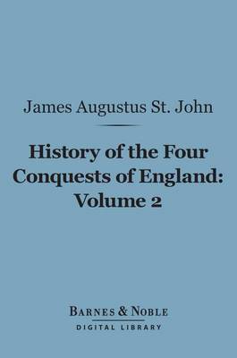 Book cover for History of the Four Conquests of England, Volume 2 (Barnes & Noble Digital Library)