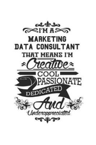 Cover of I'm A Marketing Data Consultant That Means I'm Creative Cool Passionate Dedicated And Underappreciated