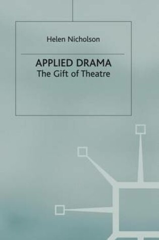 Cover of Applied Drama: The Gift of Theatre. Theatre and Performance Practices.