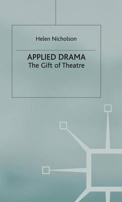 Book cover for Applied Drama: The Gift of Theatre. Theatre and Performance Practices.