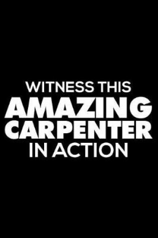 Cover of Witness This Amazing Carpenter In Action