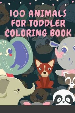 Cover of 100 Animals for Toddler Coloring Book