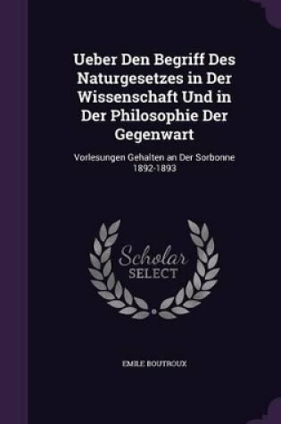 Cover of Ueber Den Begriff Des Naturgesetzes in Der Wissenschaft Und in Der Philosophie Der Gegenwart