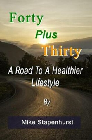 Cover of Forty Plus Thirty - A Road to a Healthier Lifestyle