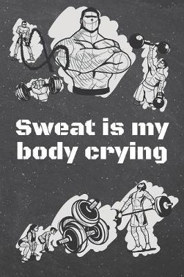 Book cover for Sweat is my body crying