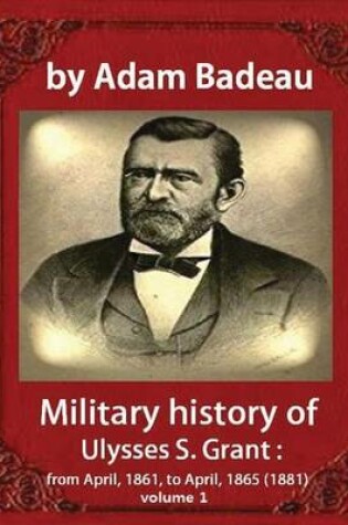 Cover of Military history of Ulysses S. Grant, by Adam Badeau volume 1